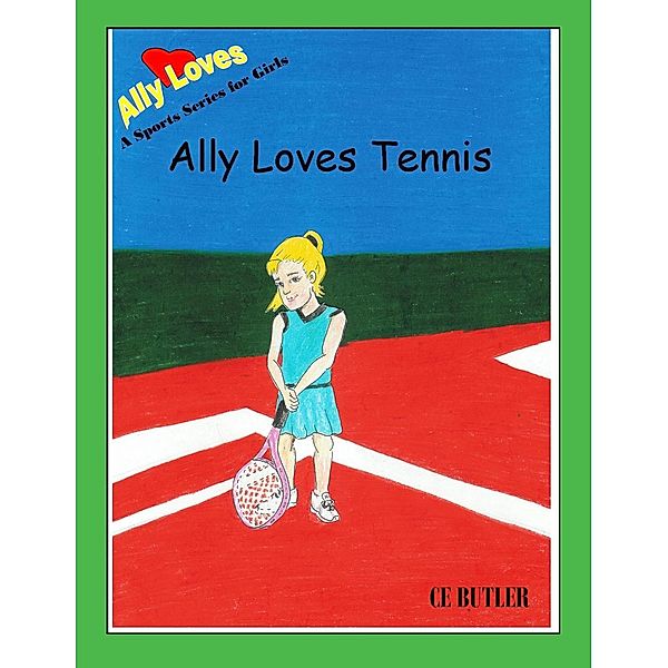 Ally Loves Tennis (Ally Loves Sports, #2) / Ally Loves Sports, Ce Butler