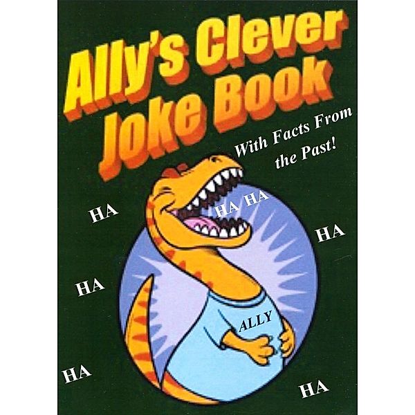 Ally's Clever Joke Book! With Facts from the Past! / eBookIt.com, Phyllis Ph. D. Goldman