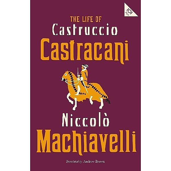 Alma Classics 101 Pages / The Life of Castruccio Castracani, Niccolò Machiavelli