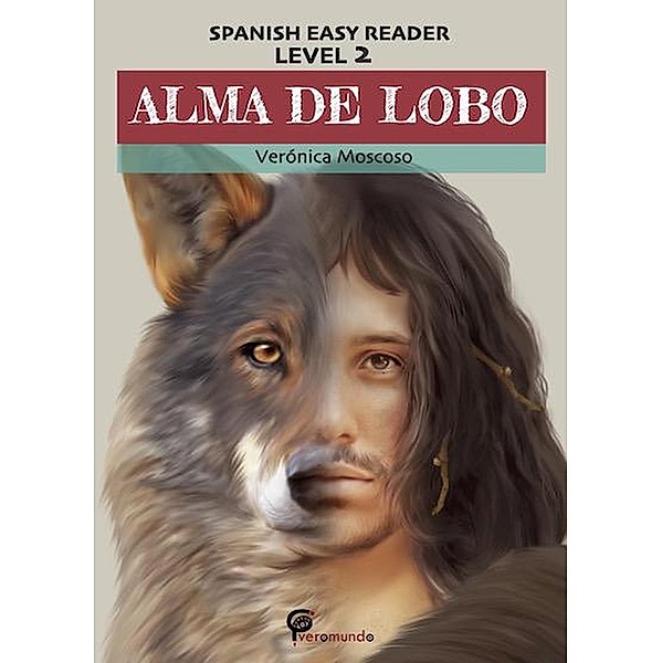 Alma de lobo (Spanish Easy Reader) / Spanish Easy Reader, Veronica Moscoso