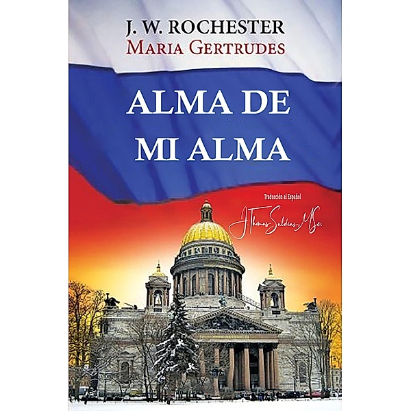 Alma de mi Alma (Conde J.W. Rochester) / Conde J.W. Rochester, Conde J. W. Rochester, Maria Gertrudes, J. Thomas Saldias MSc.