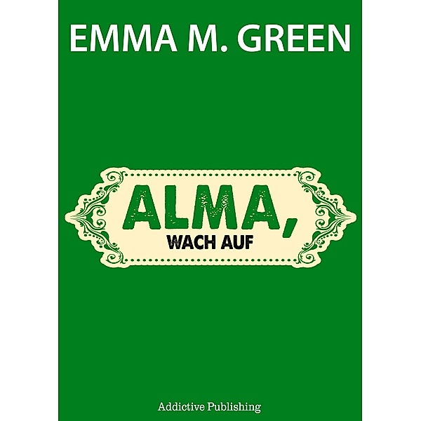 Alma, wach auf, Emma M. Green