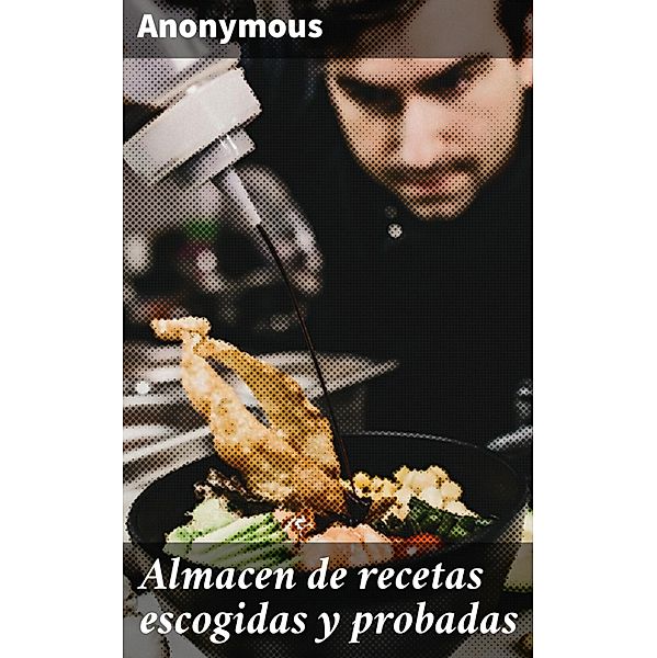 Almacen de recetas escogidas y probadas, Anonymous