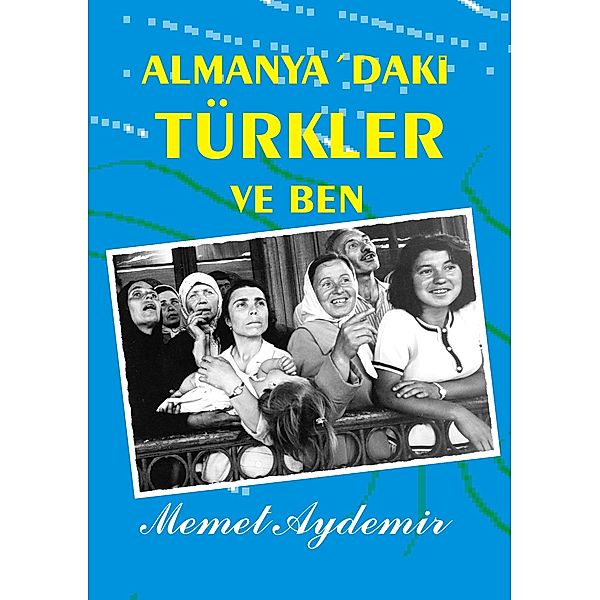 Almanya`daki Türkler ve Ben, Memet Aydemir