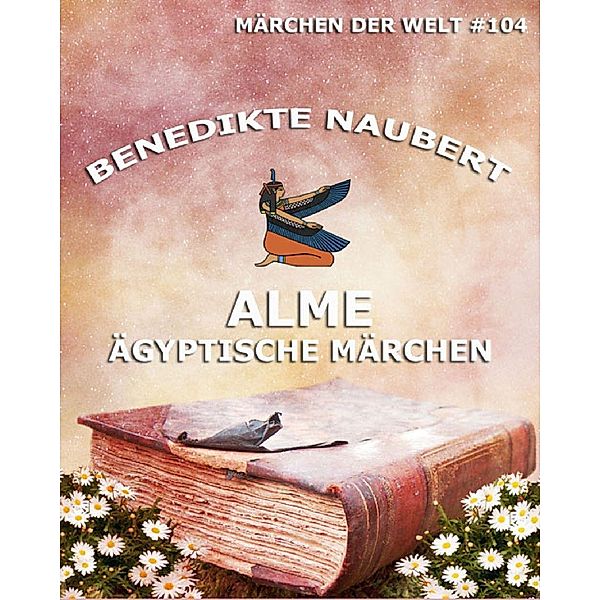 Alme - Ägyptische Märchen, Benedicte Naubert