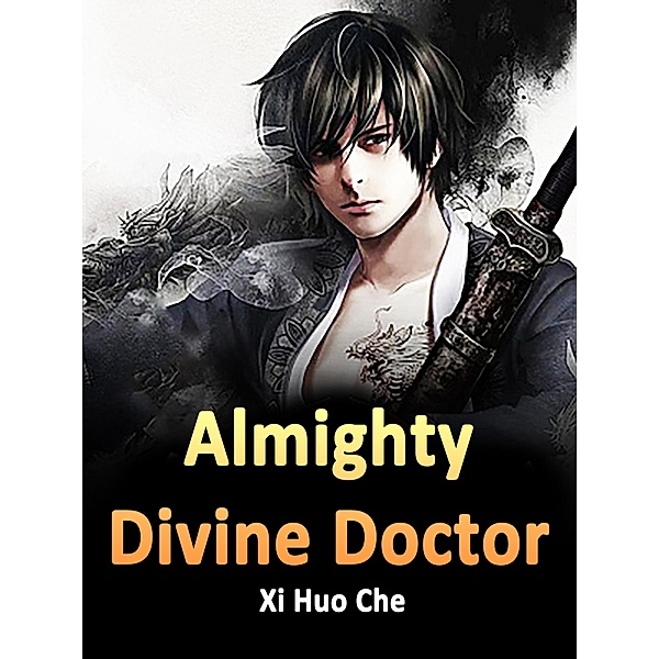 Almighty Divine Doctor, Xi HuoChe