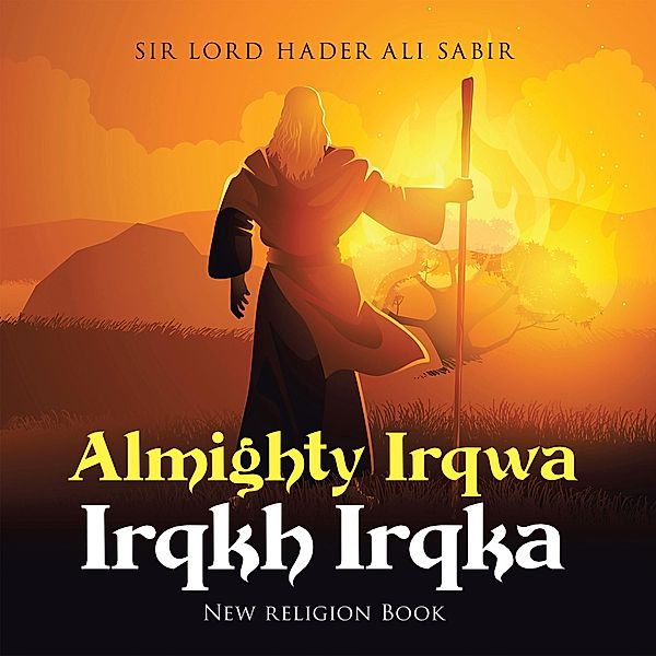 Almighty Irqwa Irqkh Irqka, Lord Hader Ali Sabir