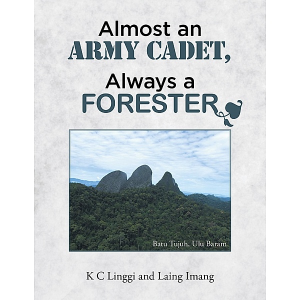 Almost an Army Cadet, Always a Forester, K C Lingi