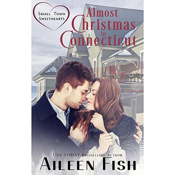 Almost Christmas in Connecticut (Small-Town Sweethearts) / Small-Town Sweethearts, Aileen Fish