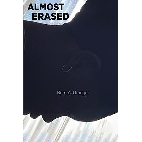 ALMOST ERASED, Born A. Granger