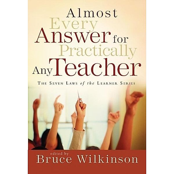 Almost Every Answer for Practically Any Teacher / Seven Laws of the Learner, Bruce Wilkinson