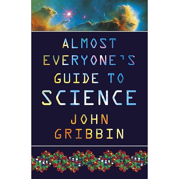 Almost Everyone's Guide to Science, John Gribbin