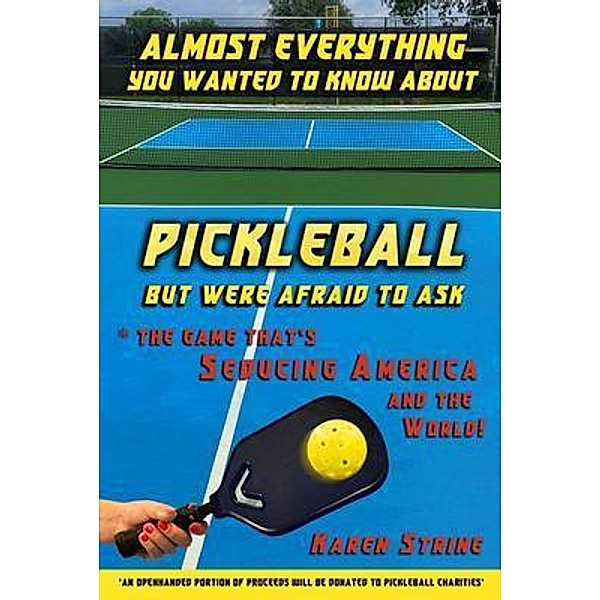 Almost Everything You Wanted to Know about Pickleball but Were Afraid to Ask, Karen Strine