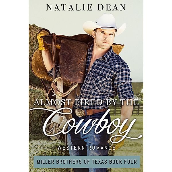 Almost Fired by the Cowboy (Miller Brothers of Texas, #4) / Miller Brothers of Texas, Natalie Dean