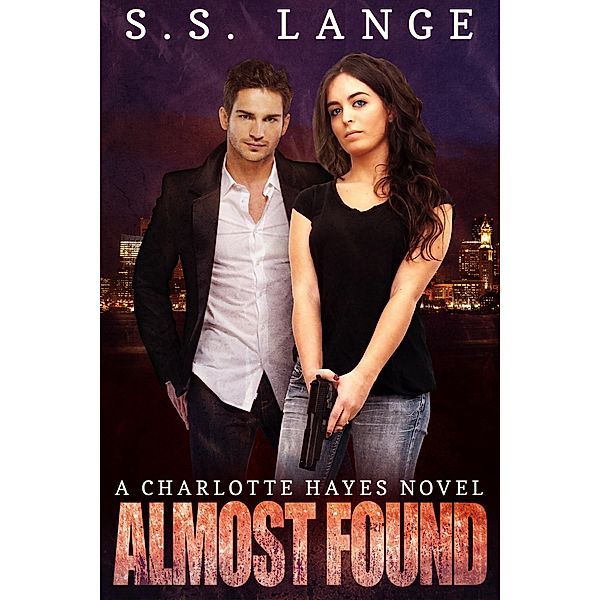 Almost Found (A Charlotte Hayes Novel, #3) / A Charlotte Hayes Novel, S. S. Lange