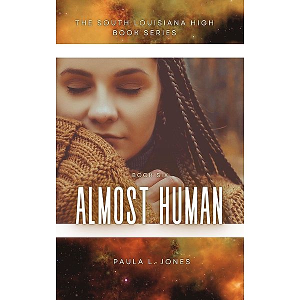 Almost Human (The South Louisiana High Series, #6) / The South Louisiana High Series, Paula L. Jones