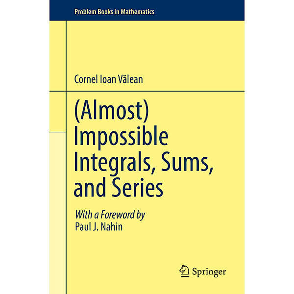 (Almost) Impossible Integrals, Sums, and Series, Cornel Ioan Valean
