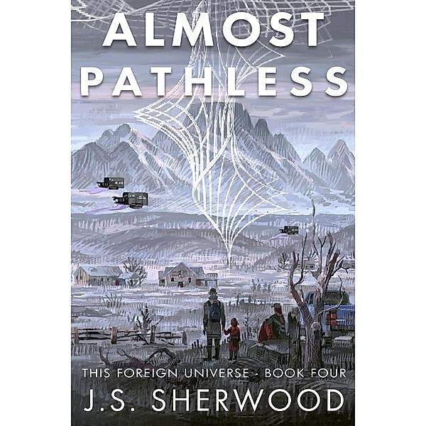 Almost Pathless (This Foreign Universe, #4) / This Foreign Universe, J. S. Sherwood