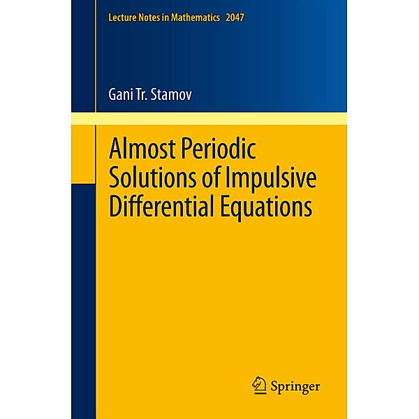 Almost Periodic Solutions of Impulsive Differential Equations, Gani T. Stamov