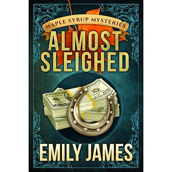 Almost Sleighed (Maple Syrup Mysteries, #3) / Maple Syrup Mysteries, Emily James