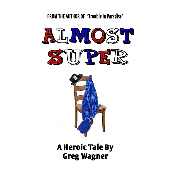 Almost Super - A Heroic Tale, Greg Wagner