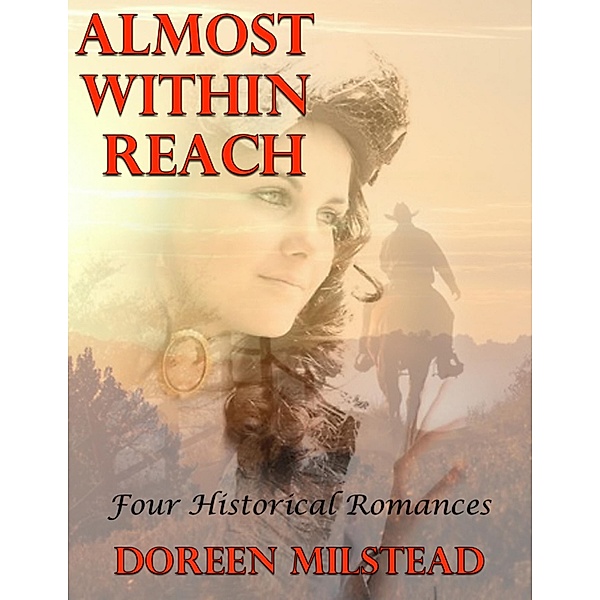 Almost Within Reach: Four Historical Romances, Doreen Milstead
