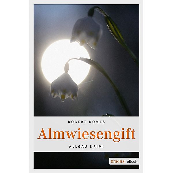 Almwiesengift / Allgäu Krimi, Robert Domes