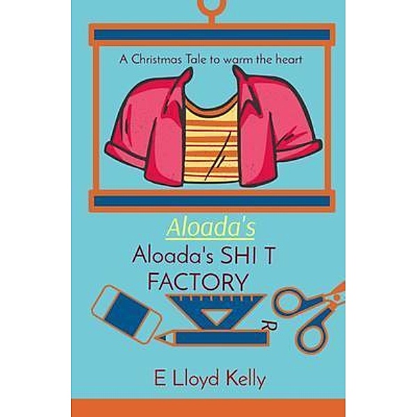 Aloada's SHI T   FACTORY / E Lloyd Kelly