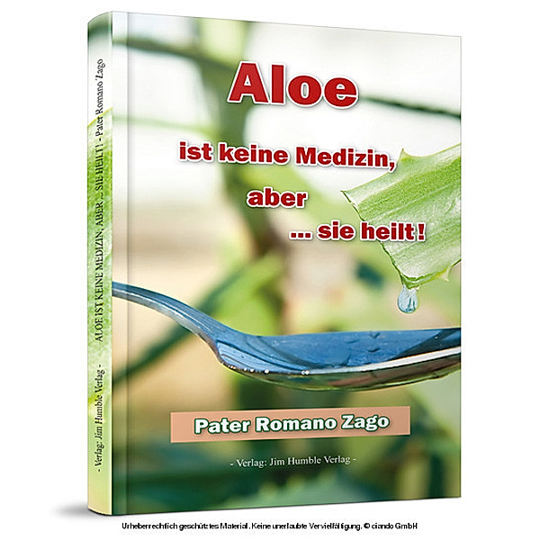Aloe ist keine Medizin, aber ... sie heilt!, Romano Zago