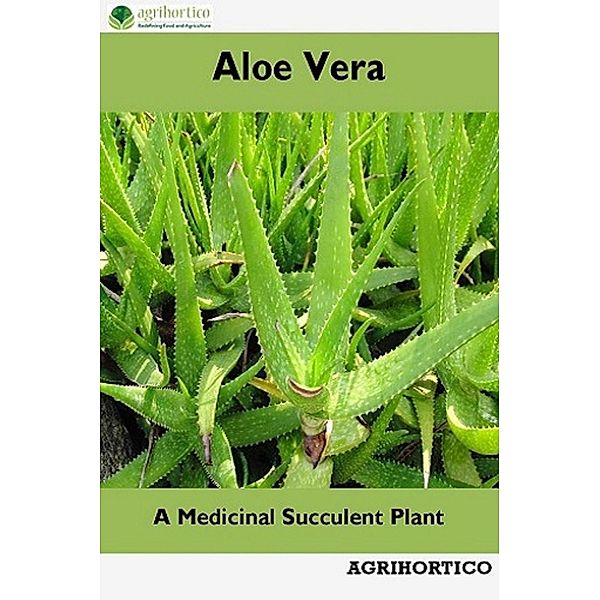 Aloe Vera: A Medicinal Succulent Plant, Agrihortico Cpl
