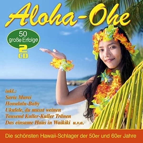 Aloha-Ohe - Die 50 Schönsten Hawaii-Schlager, Diverse Interpreten