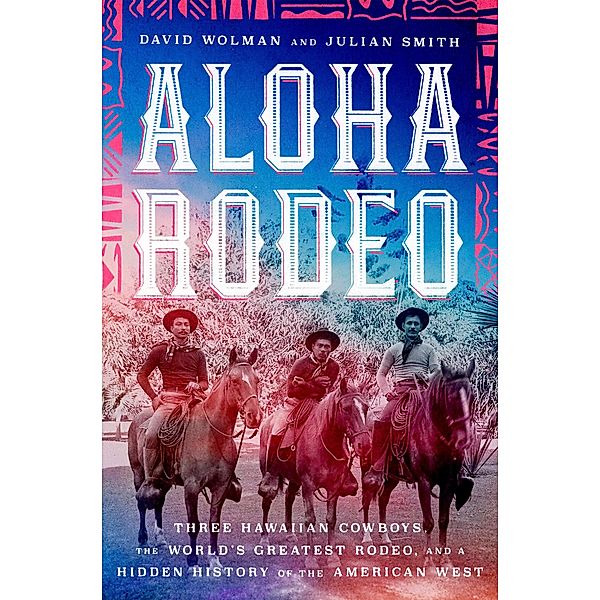 Aloha Rodeo, David Wolman, Julian Smith