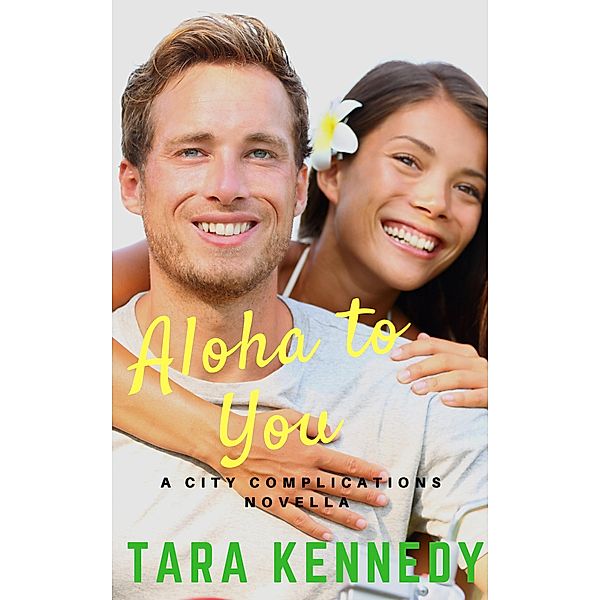 Aloha to You (City Complications Series, #1) / City Complications Series, Tara Kennedy