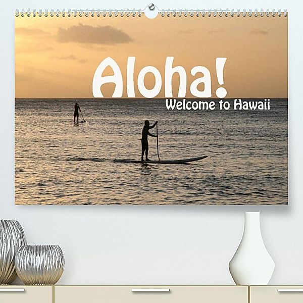 Aloha! Welcome to Hawaii (Premium, hochwertiger DIN A2 Wandkalender 2023, Kunstdruck in Hochglanz), Petra Schneider