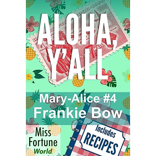 Aloha, Y'all (Miss Fortune World: The Mary-Alice Files, #4) / Miss Fortune World: The Mary-Alice Files, Frankie Bow