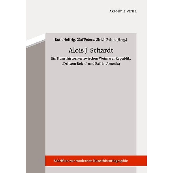 Alois J. Schardt / Schriften zur Modernen Kunsthistoriographie