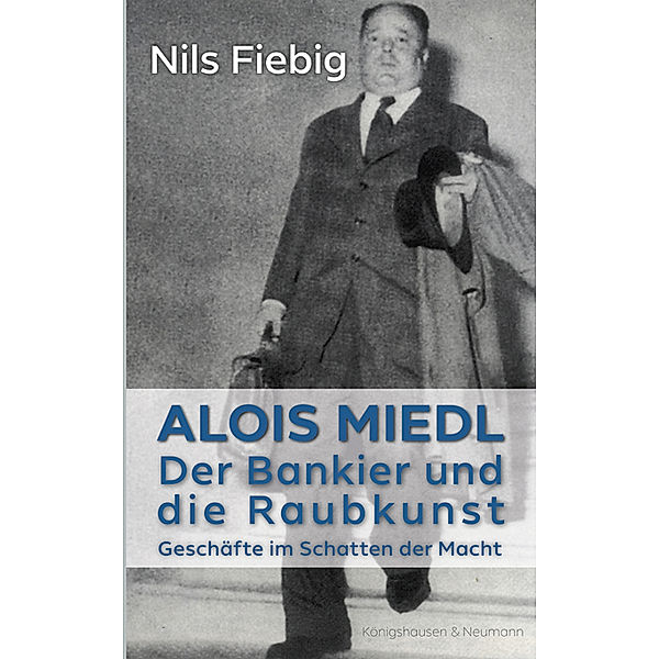 Alois Miedl. Der Bankier und die Raubkunst, Nils Fiebig