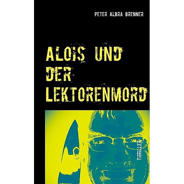Alois und der Lektorenmord, Peter Albra Brenner