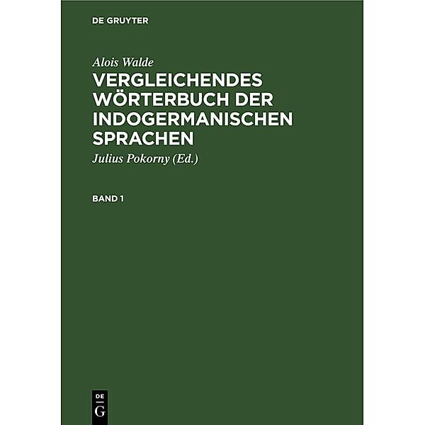 Alois Walde: Vergleichendes Wörterbuch der indogermanischen Sprachen. Band 1, Alois Walde
