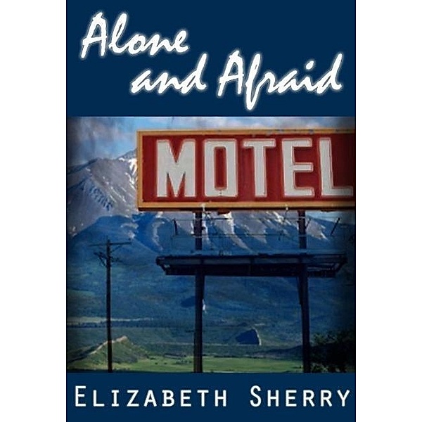 Alone and Afraid (Rocky Mountain Home Series), Elizabeth Sherry