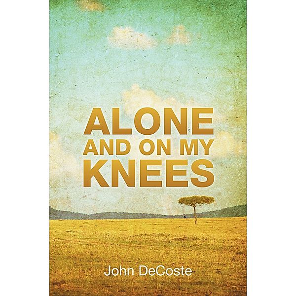 Alone and on My Knees, John Decoste