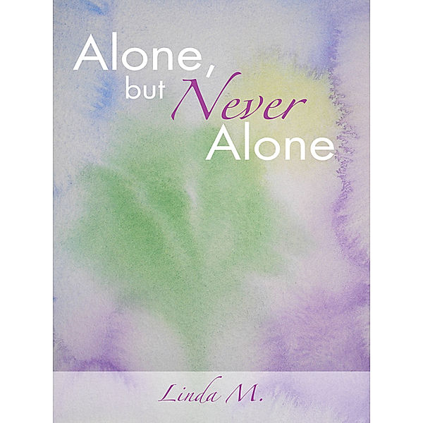 Alone, but Never Alone, Linda M.