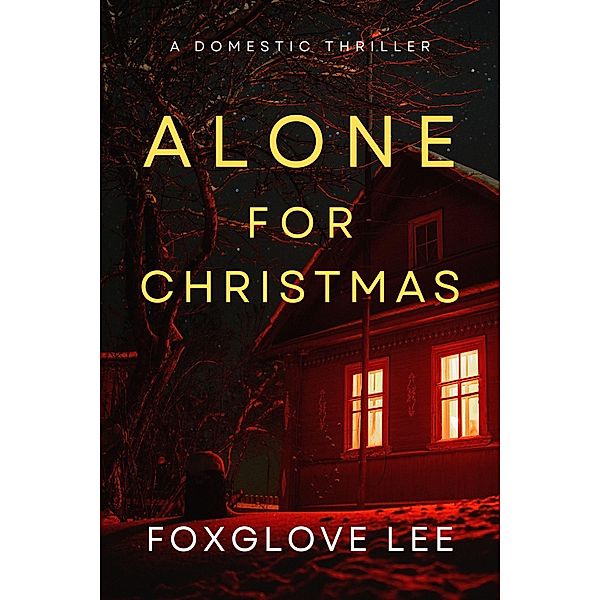 Alone for Christmas: A Domestic Thriller, Foxglove Lee