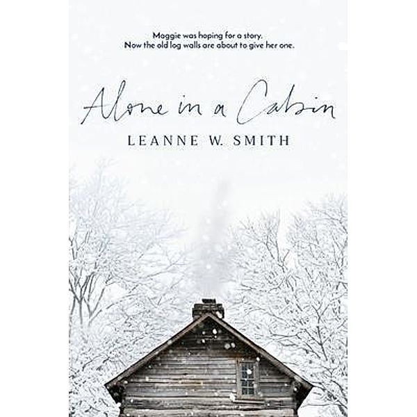 Alone in a Cabin / Leanne W. Smith, Leanne Smith