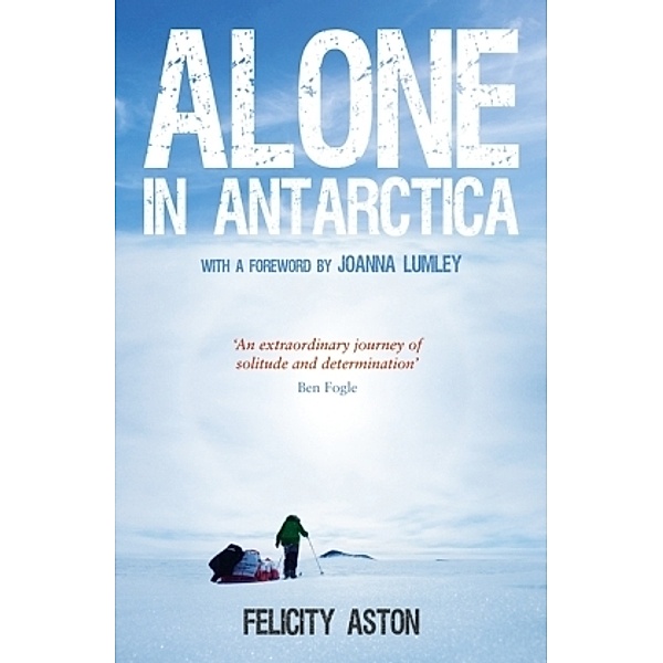 Alone in the Antarctica, Felicity Aston