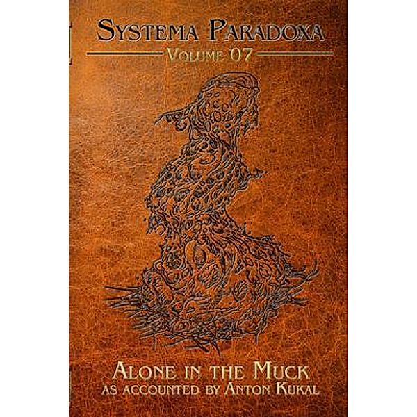 Alone in the Muck / Systema Paradoxa Bd.7, Anton Kukal