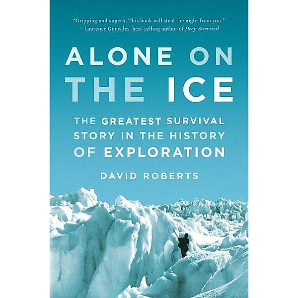 Alone on the Ice: The Greatest Survival Story in the History of Exploration, David Roberts