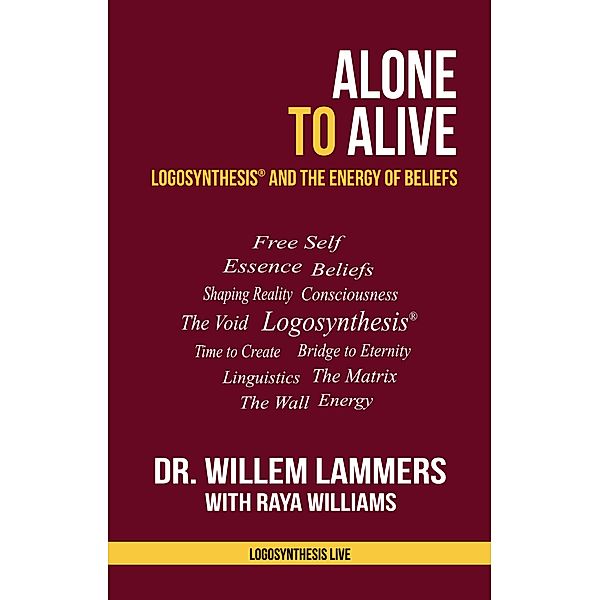 Alone to Alive. Logosynthesis and the Energy of Beliefs, Willem Lammers
