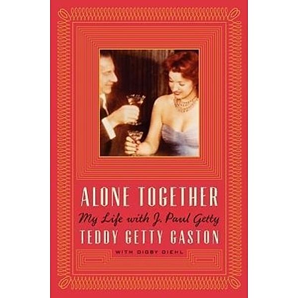 Alone Together: My Life with J. Paul Getty, Theodora Getty Gaston, Digby Diehl