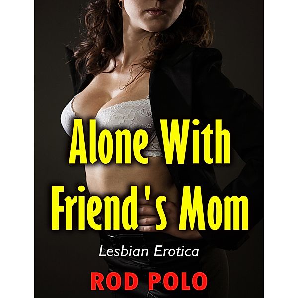 Alone With Friend's Mom (Lesbian Erotica), Rod Polo